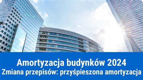 Przyspieszona amortyzacja budynków od 2024